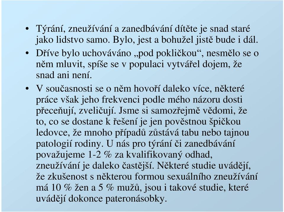 V současnosti se o něm hovoří daleko více, některé práce však jeho frekvenci podle mého názoru dosti přeceňují, zveličují.