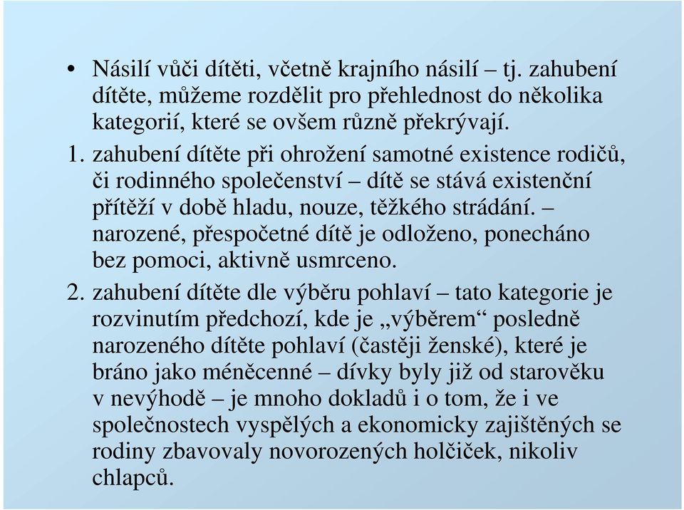 narozené, přespočetné dítě je odloženo, ponecháno bez pomoci, aktivně usmrceno. 2.