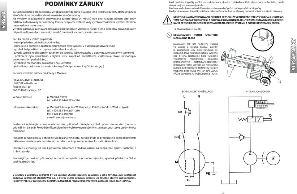 Během této doby odstraní autorizovaný servis značky Primex bezplatně veškeré vady výrobku způsobené výrobní závadou nebo vadným materiálem.