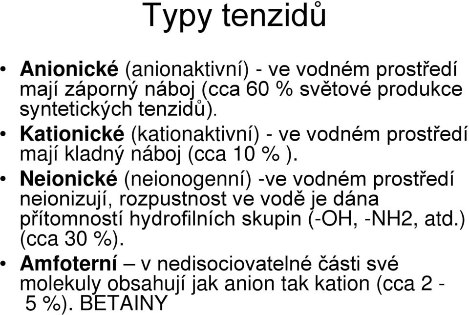 Neionické (neionogenní) -ve vodném prostředí neionizují, rozpustnost ve vodě je dána přítomností hydrofilních