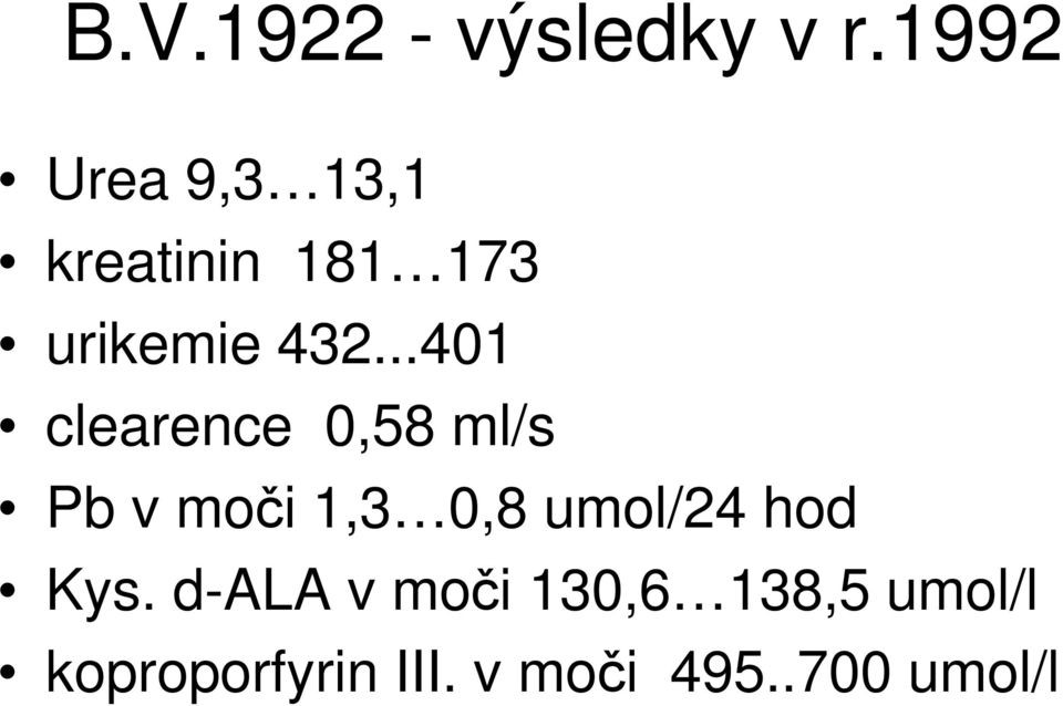 ..401 clearence 0,58 ml/s Pb v moči 1,3 0,8 umol/24