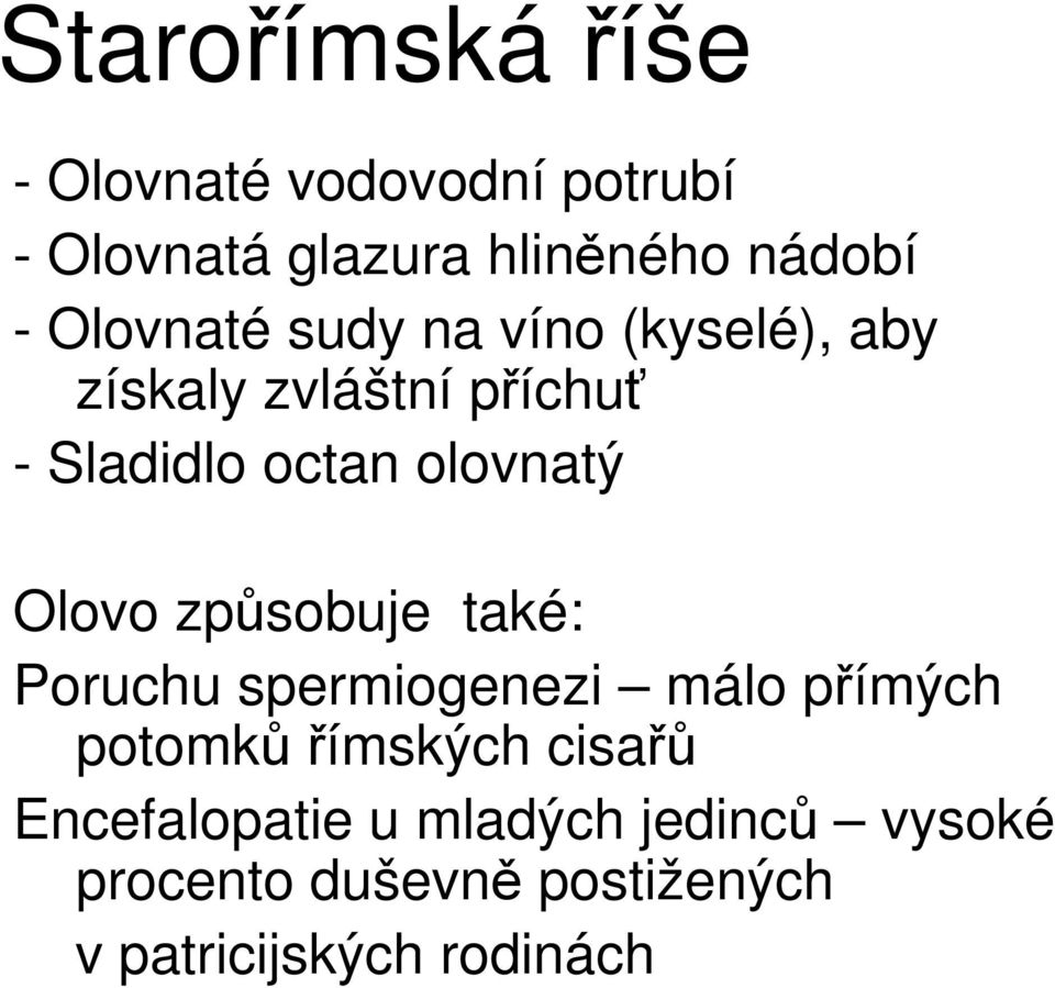 olovnatý Olovo způsobuje také: Poruchu spermiogenezi málo přímých potomků římských