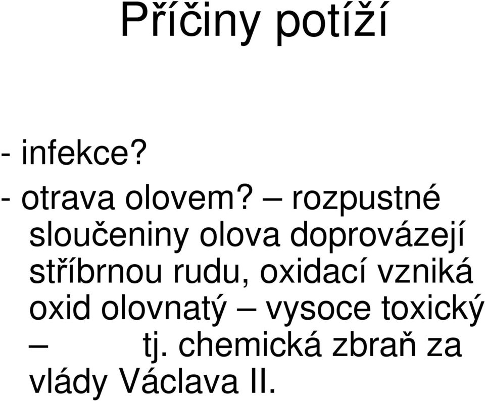 stříbrnou rudu, oxidací vzniká oxid olovnatý