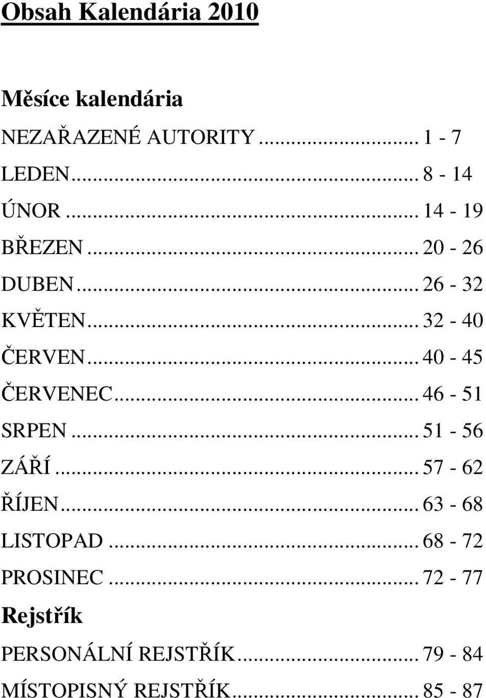 .. 40-45 ČERVENEC... 46-51 SRPEN... 51-56 ZÁŘÍ... 57-62 ŘÍJEN... 63-68 LISTOPAD.