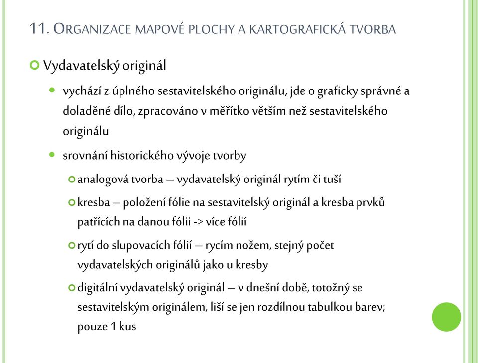 sestavitelský originál a kresba prvků patřících na danou fólii -> více fólií rytí do slupovacích fólií rycím nožem, stejný počet vydavatelských