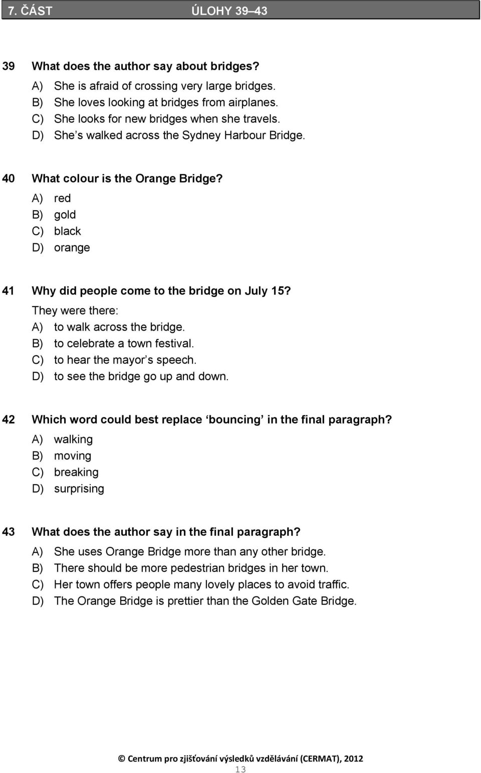 A) red B) gold C) black D) orange 41 Why did people come to the bridge on July 15? They were there: A) to walk across the bridge. B) to celebrate a town festival. C) to hear the mayor s speech.