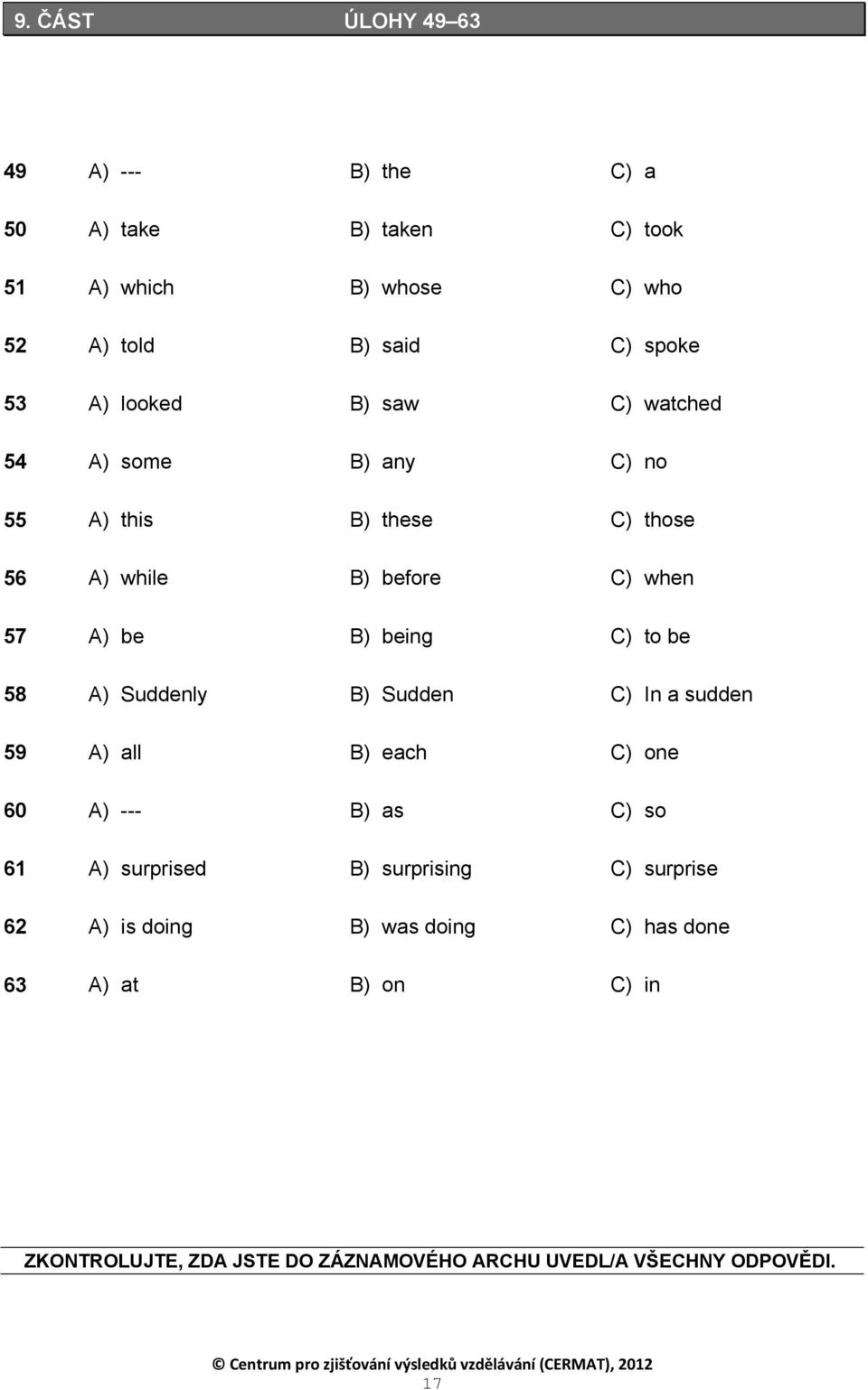 be 58 A) Suddenly B) Sudden C) In a sudden 59 A) all B) each C) one 60 A) --- B) as C) so 61 A) surprised B) surprising C) surprise