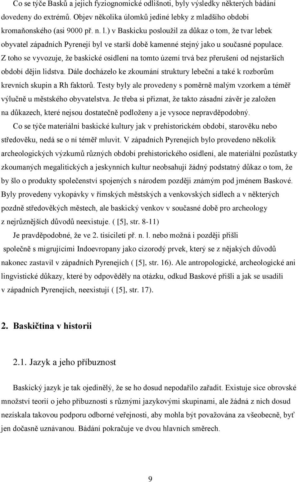 Z toho se vyvozuje, že baskické osídlení na tomto území trvá bez přerušení od nejstarších období dějin lidstva.