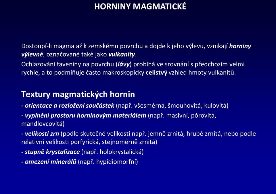 Textury magmatických hornin - orientace a rozložení součástek (např. všesměrná, šmouhovitá, kulovitá) - vyplnění prostoru horninovým materiálem (např.