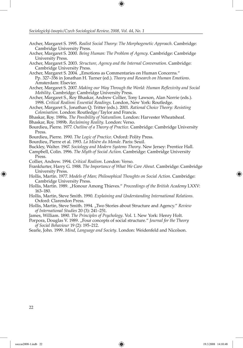 Cambridge: Cambridge University Press. Archer, Margaret S. 2004. Emotions as Commentaries on Human Concerns. Pp. 327 356 in Jonathan H. Turner (ed.). Theory and Research on Human Emotions.