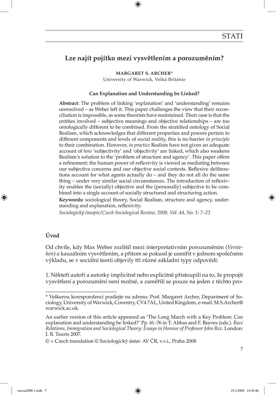 This paper challenges the view that their reconciliation is impossible, as some theorists have maintained.