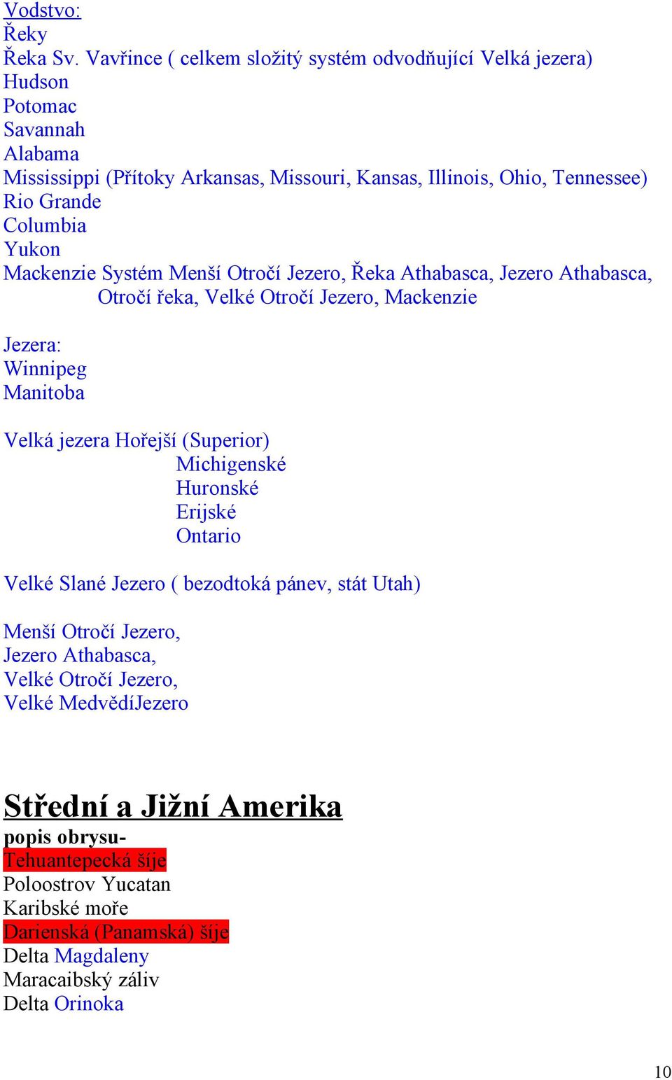 Columbia Yukon Mackenzie Systém Menší Otročí Jezero, Řeka Athabasca, Jezero Athabasca, Otročí řeka, Velké Otročí Jezero, Mackenzie Jezera: Winnipeg Manitoba Velká jezera Hořejší