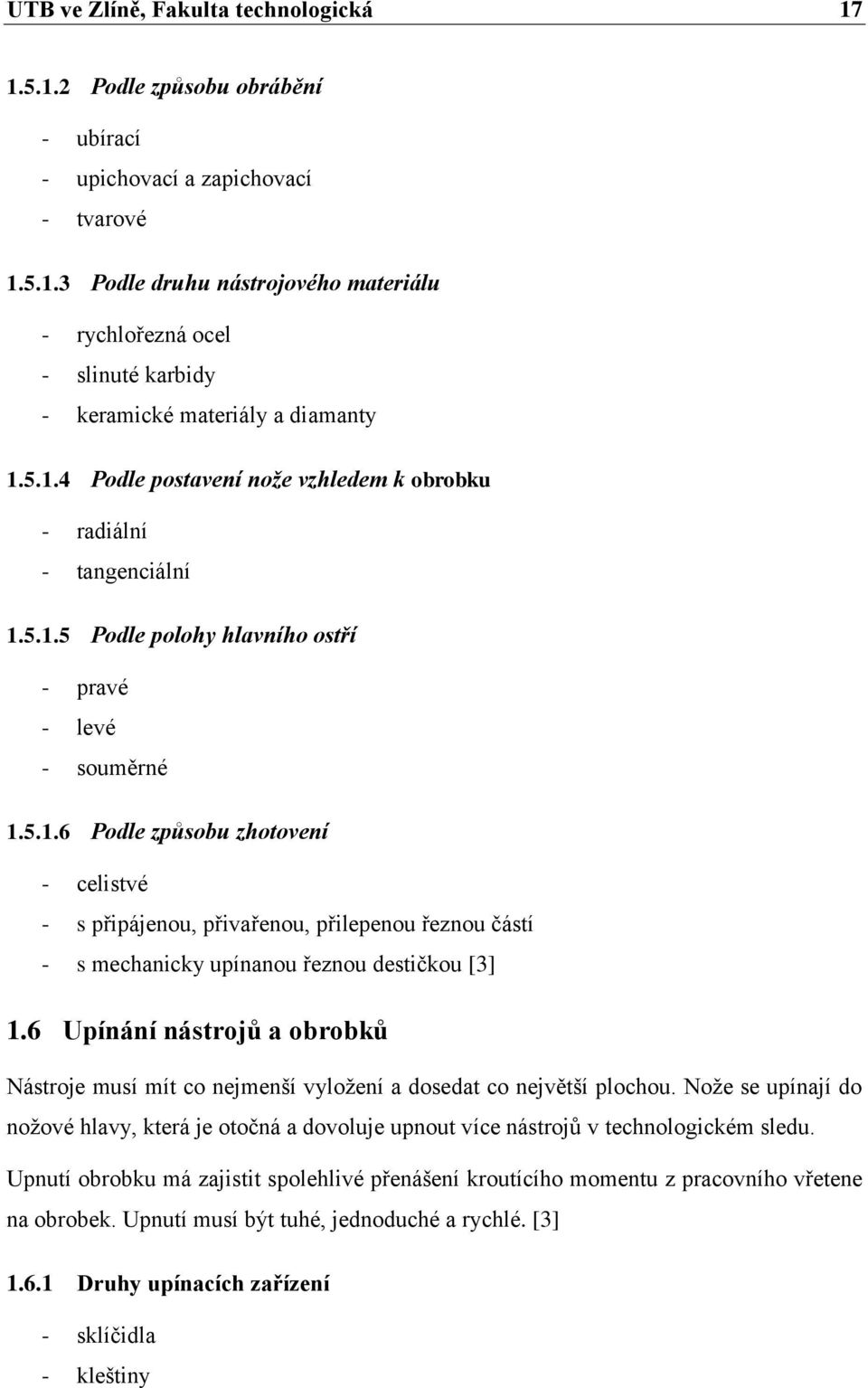 6 Upínání nástrojů a obrobků Nástroje musí mít co nejmenší vyložení a dosedat co největší plochou.