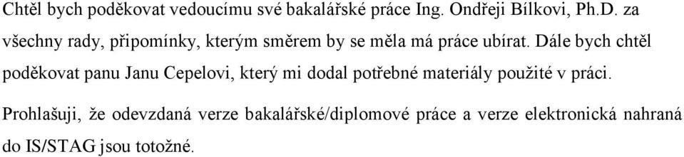 Dále bych chtěl poděkovat panu Janu Cepelovi, který mi dodal potřebné materiály použité v