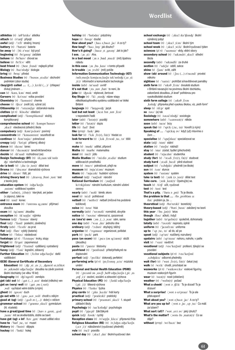 .. can (v) moci, umět Careers (n) volba povolání Chemistry (n) chemie choose (v) zvolit (si), vybrat (si) Citizenship (n) občanská nauka clothes (pl n) oblečení complicated (adj) složitý,