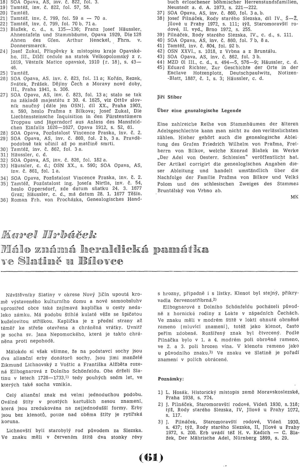 , Dílčí cedule na statek Velkopolomský z r. 1619, Věstník Matice opavské, 1910 (I'. 18), s. 43 46. 25) Tamtéž. 26) SOA Opava, AS. ínv. Č. 823, fol. 11 a; Kořán, Rezek, Svátek, Prášek.