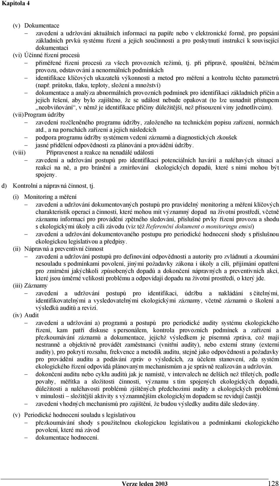 při přípravě, spouštění, běžném provozu, odstavování a nenormálních podmínkách identifikace klíčových ukazatelů výkonnosti a metod pro měření a kontrolu těchto parametrů (např.