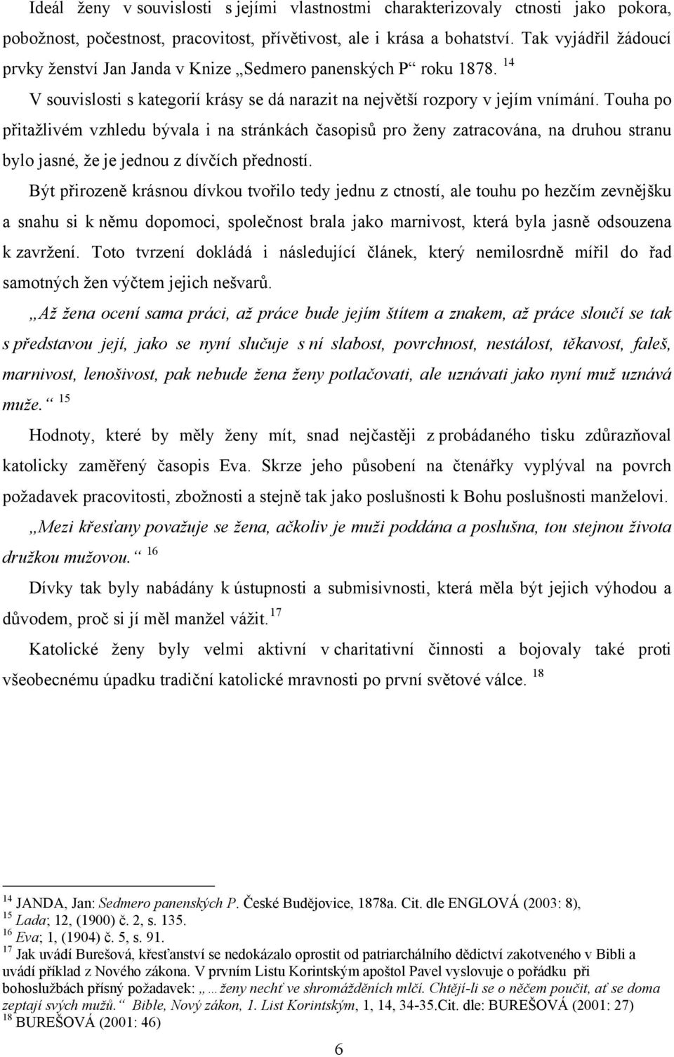 Touha po přitažlivém vzhledu bývala i na stránkách časopisů pro ženy zatracována, na druhou stranu bylo jasné, že je jednou z dívčích předností.