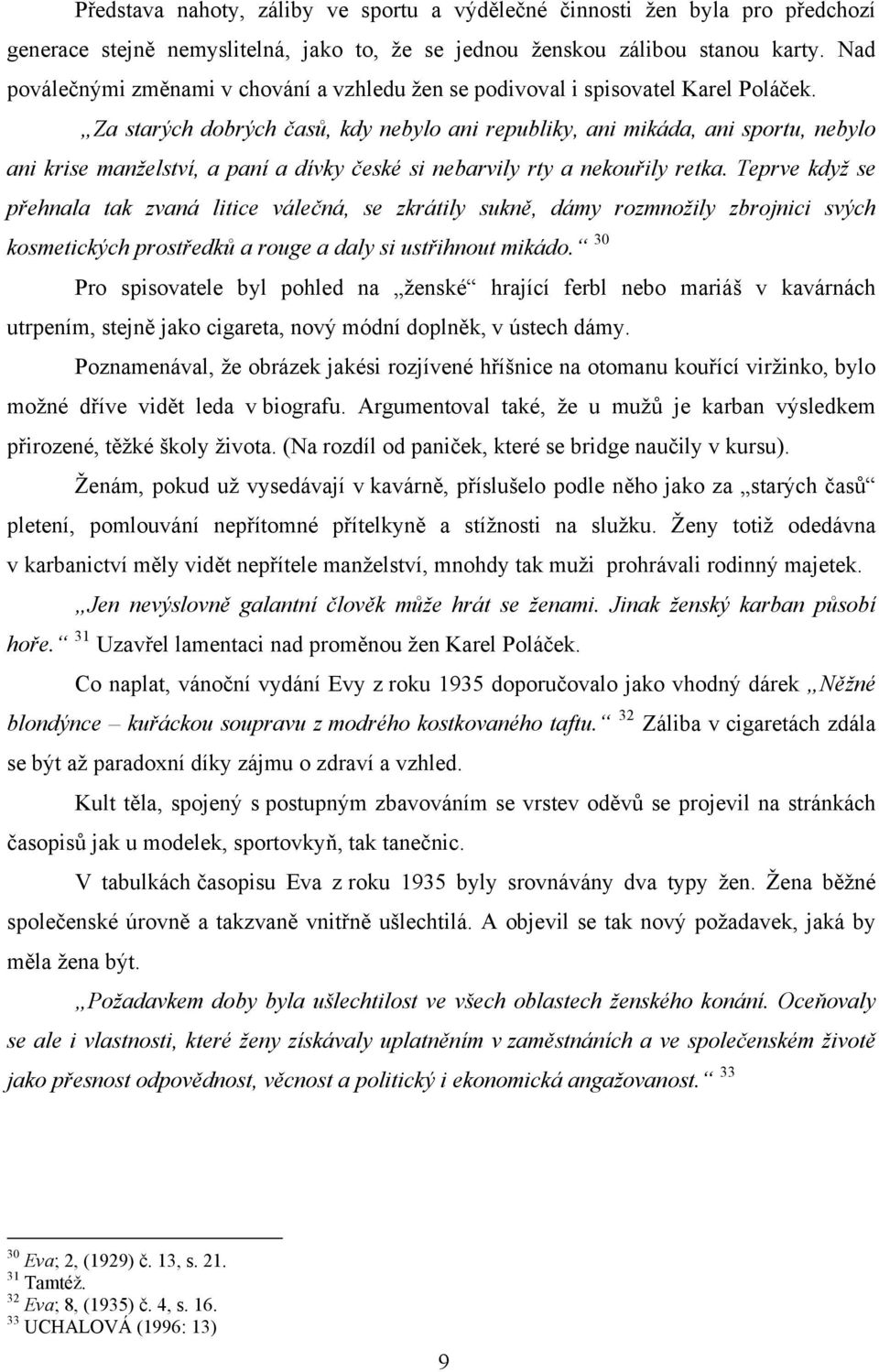 Za starých dobrých časů, kdy nebylo ani republiky, ani mikáda, ani sportu, nebylo ani krise manželství, a paní a dívky české si nebarvily rty a nekouřily retka.