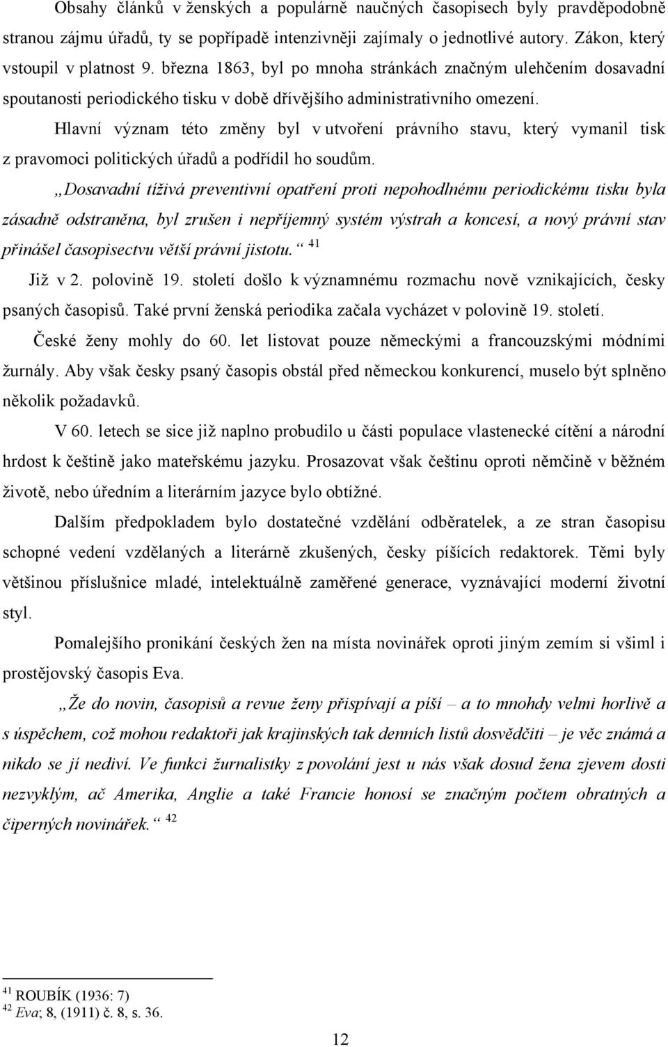 Hlavní význam této změny byl v utvoření právního stavu, který vymanil tisk z pravomoci politických úřadů a podřídil ho soudům.