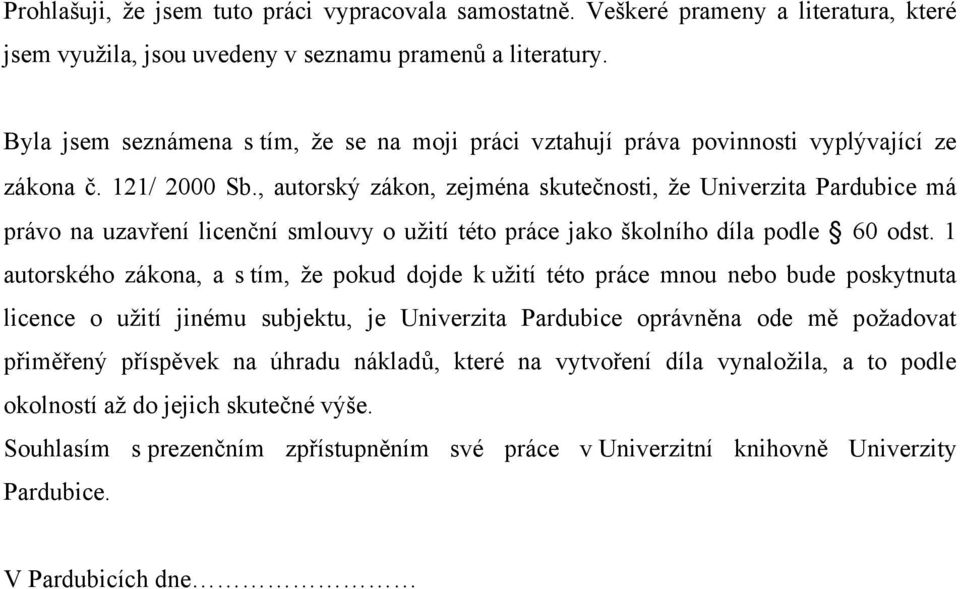 , autorský zákon, zejména skutečnosti, že Univerzita Pardubice má právo na uzavření licenční smlouvy o užití této práce jako školního díla podle 60 odst.