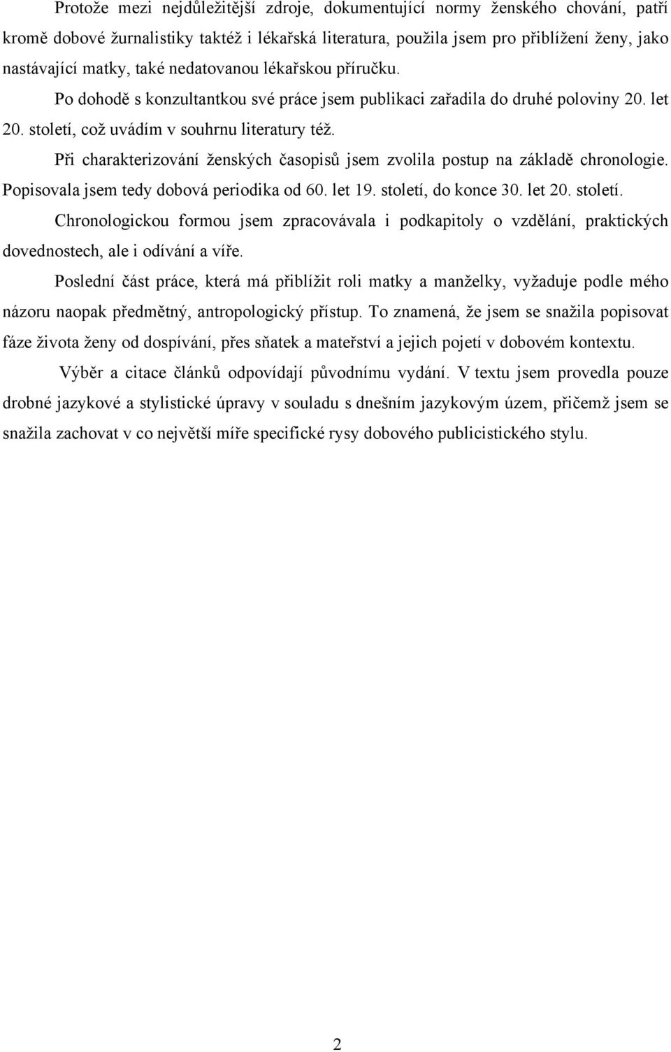 Při charakterizování ženských časopisů jsem zvolila postup na základě chronologie. Popisovala jsem tedy dobová periodika od 60. let 19. století,