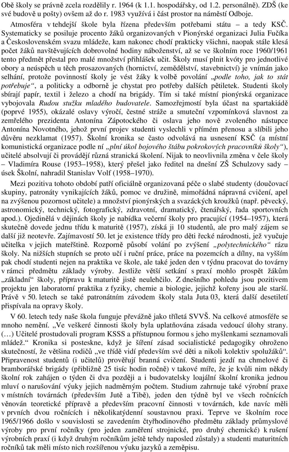 Systematicky se posiluje procento žáků organizovaných v Pionýrské organizaci Julia Fučíka a Československém svazu mládeže, kam nakonec chodí prakticky všichni, naopak stále klesá počet žáků