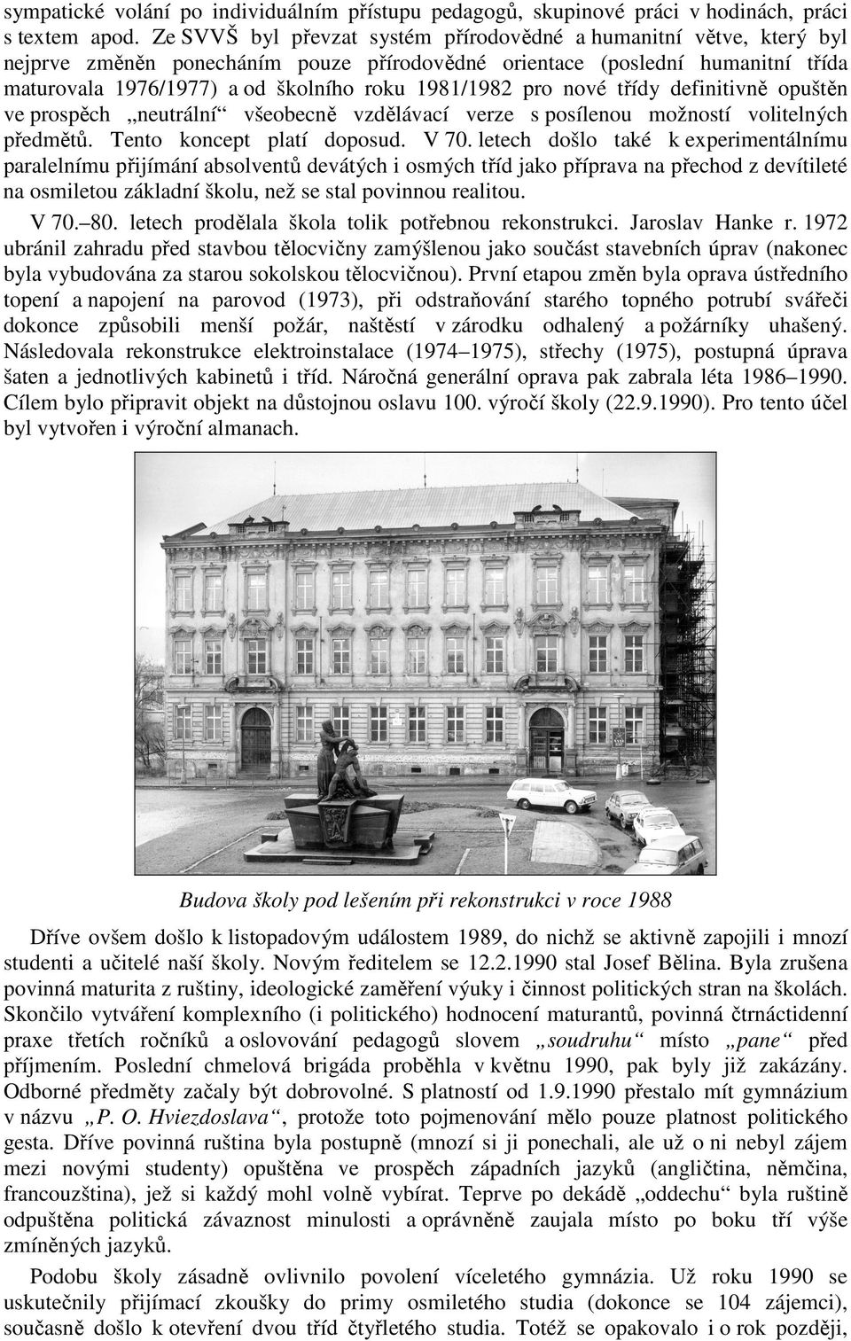 1981/1982 pro nové třídy definitivně opuštěn ve prospěch neutrální všeobecně vzdělávací verze s posílenou možností volitelných předmětů. Tento koncept platí doposud. V 70.