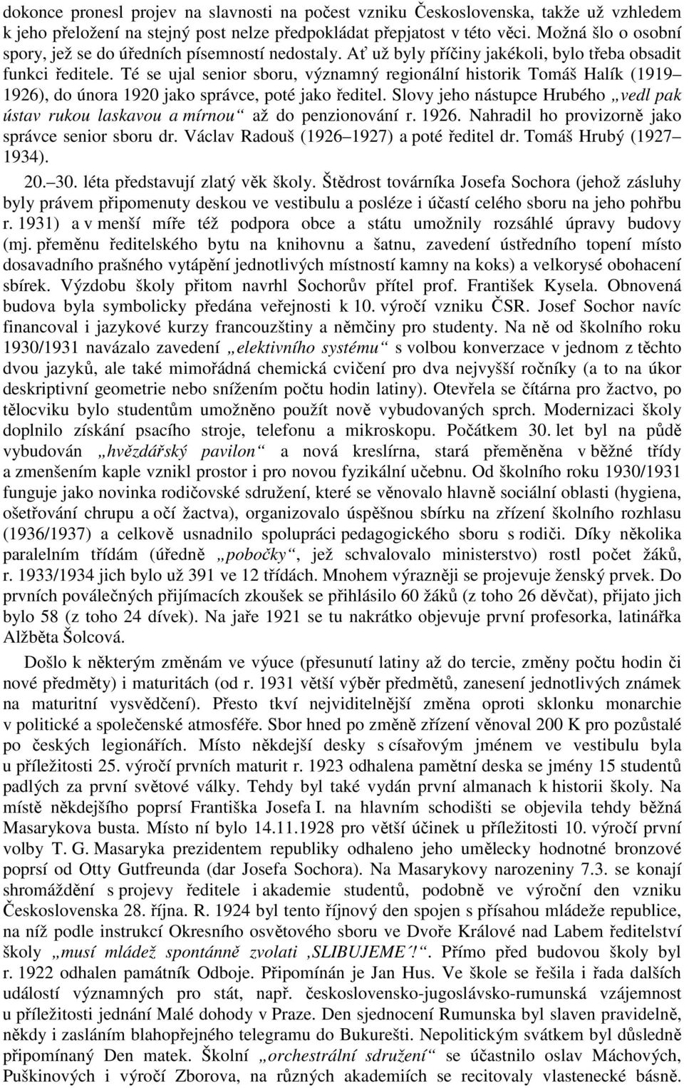 Té se ujal senior sboru, významný regionální historik Tomáš Halík (1919 1926), do února 1920 jako správce, poté jako ředitel.