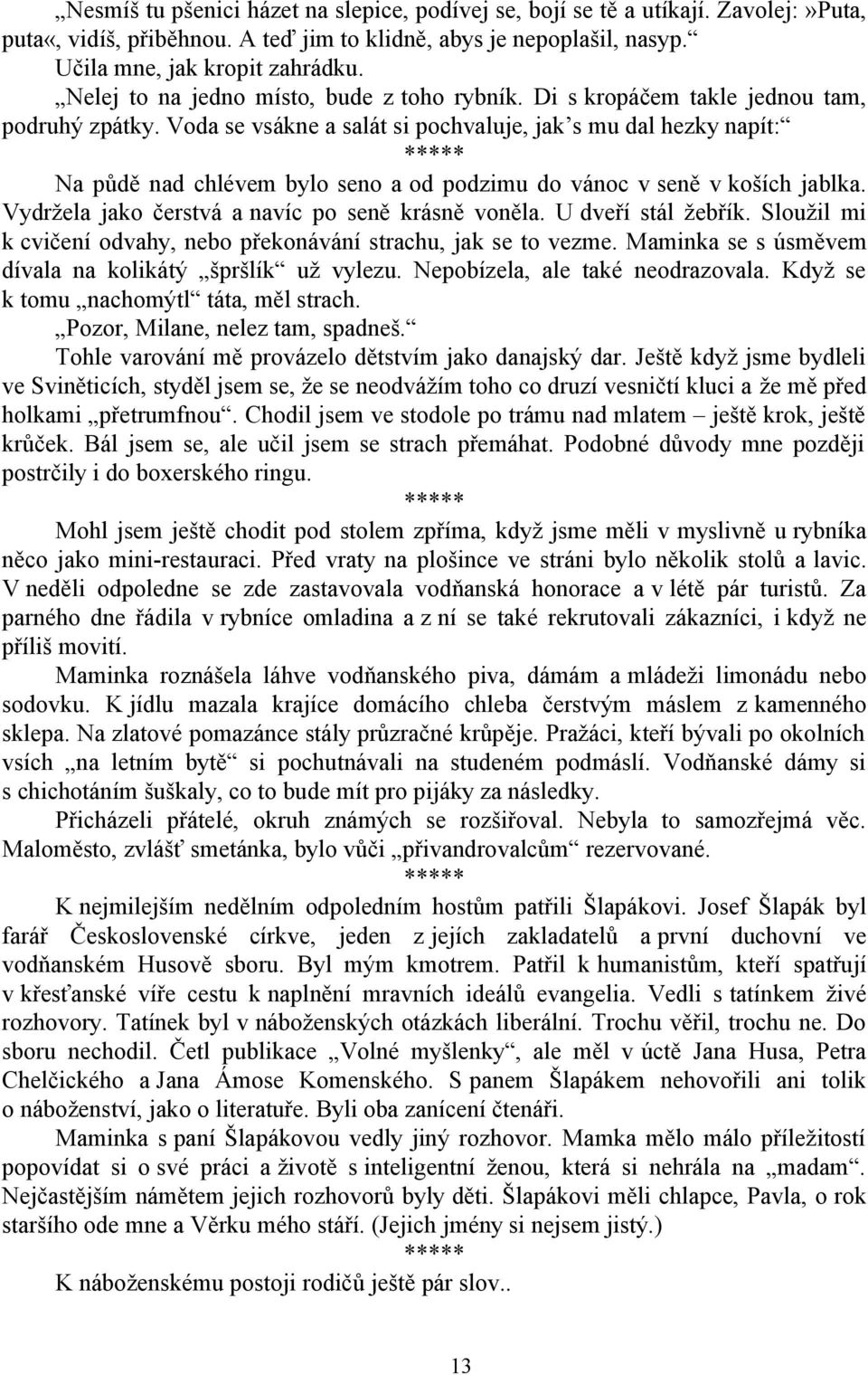 Voda se vsákne a salát si pochvaluje, jak s mu dal hezky napít: Na půdě nad chlévem bylo seno a od podzimu do vánoc v seně v koších jablka. Vydržela jako čerstvá a navíc po seně krásně voněla.