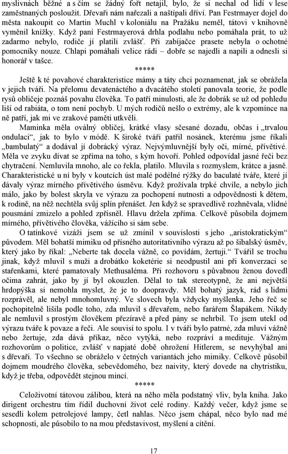 Když paní Festrmayerová drhla podlahu nebo pomáhala prát, to už zadarmo nebylo, rodiče jí platili zvlášť. Při zabíjačce prasete nebyla o ochotné pomocníky nouze.