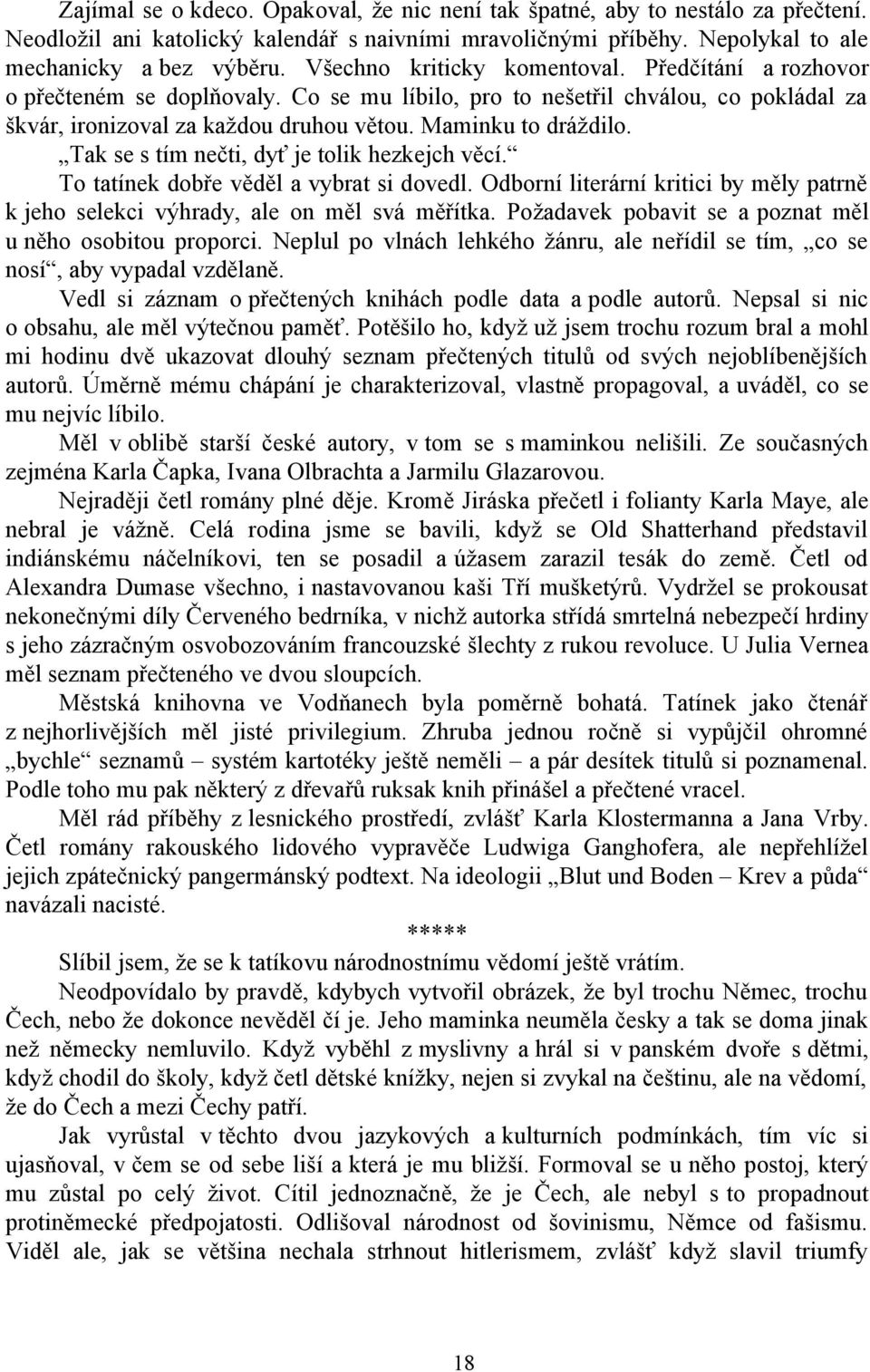 Tak se s tím nečti, dyť je tolik hezkejch věcí. To tatínek dobře věděl a vybrat si dovedl. Odborní literární kritici by měly patrně k jeho selekci výhrady, ale on měl svá měřítka.