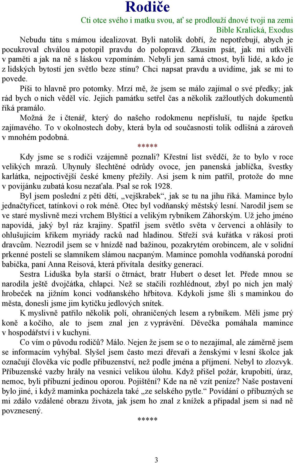 Nebyli jen samá ctnost, byli lidé, a kdo je z lidských bytostí jen světlo beze stínu? Chci napsat pravdu a uvidíme, jak se mi to povede. Píši to hlavně pro potomky.