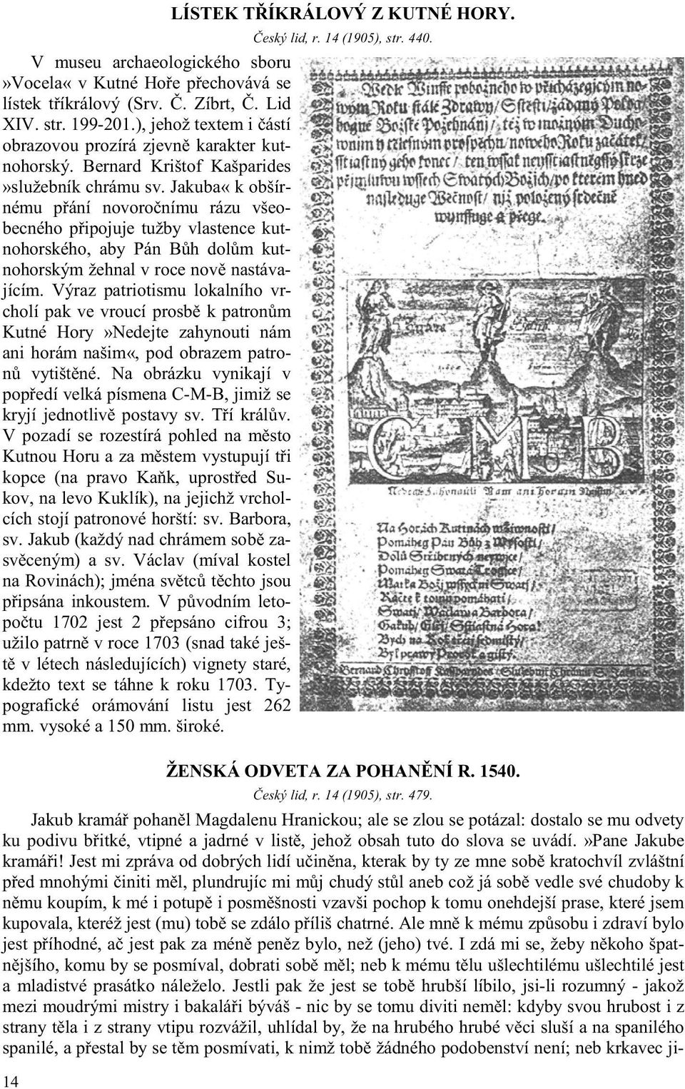 Jakuba«k obšírnému p ání novoro nímu rázu všeobecného p ipojuje tužby vlastence kutnohorského, aby Pán B h dol m kutnohorským žehnal v roce nov nastávajícím.