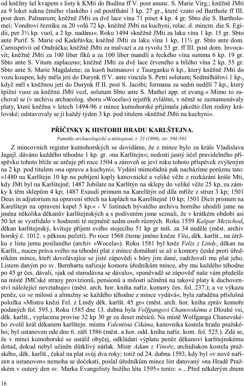 nadáno«. Roku 1494»kn žn JMti za laku vína 1 kp. 15 gr. Sbto ante Purif. S. Marie od Kade ávka; kn žn JMti za laku vína 1 kp, 11½ gr. Sbto ante dom.