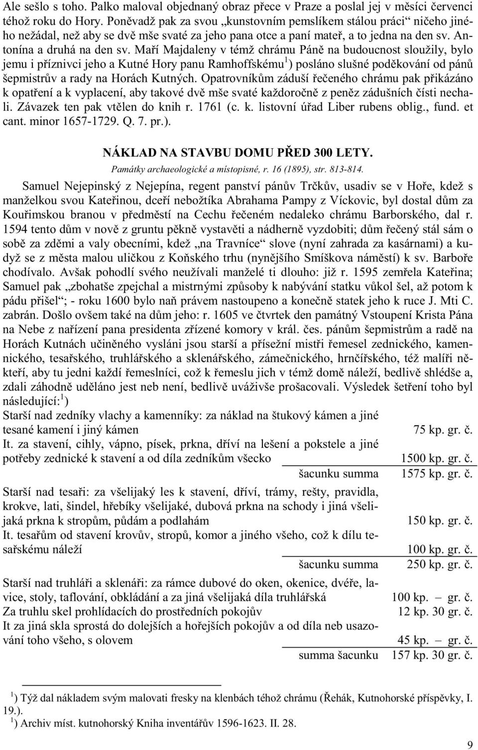 Ma í Majdaleny v témž chrámu Pán na budoucnost sloužily, bylo jemu i p íznivci jeho a Kutné Hory panu Ramhoffskému 1 ) posláno slušné pod kování od pán šepmistr v a rady na Horách Kutných.