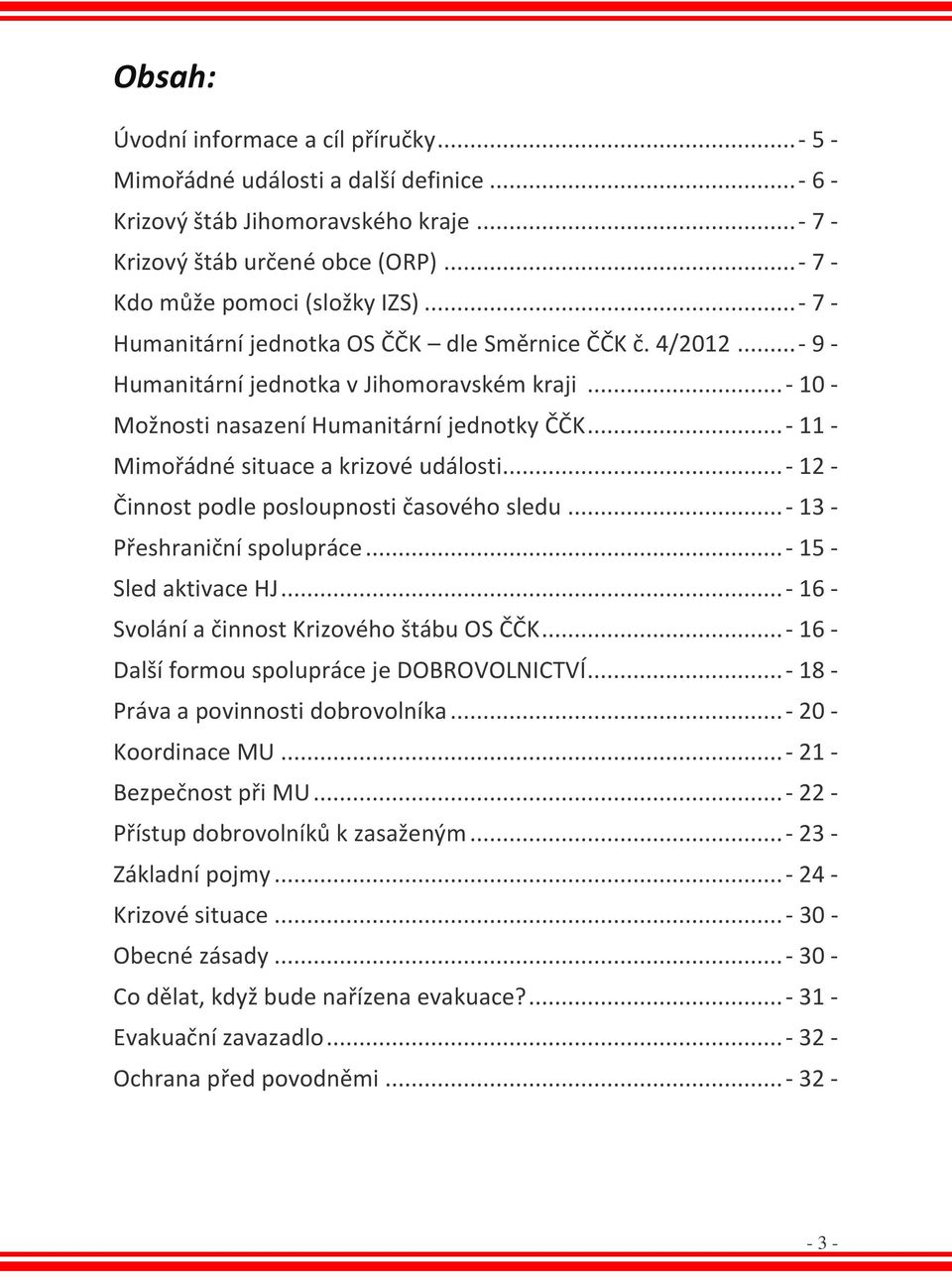 ..- 11 - Mimořádné situace a krizové události...- 12 - Činnost podle posloupnosti časového sledu...- 13 - Přeshraniční spolupráce...- 15 - Sled aktivace HJ.