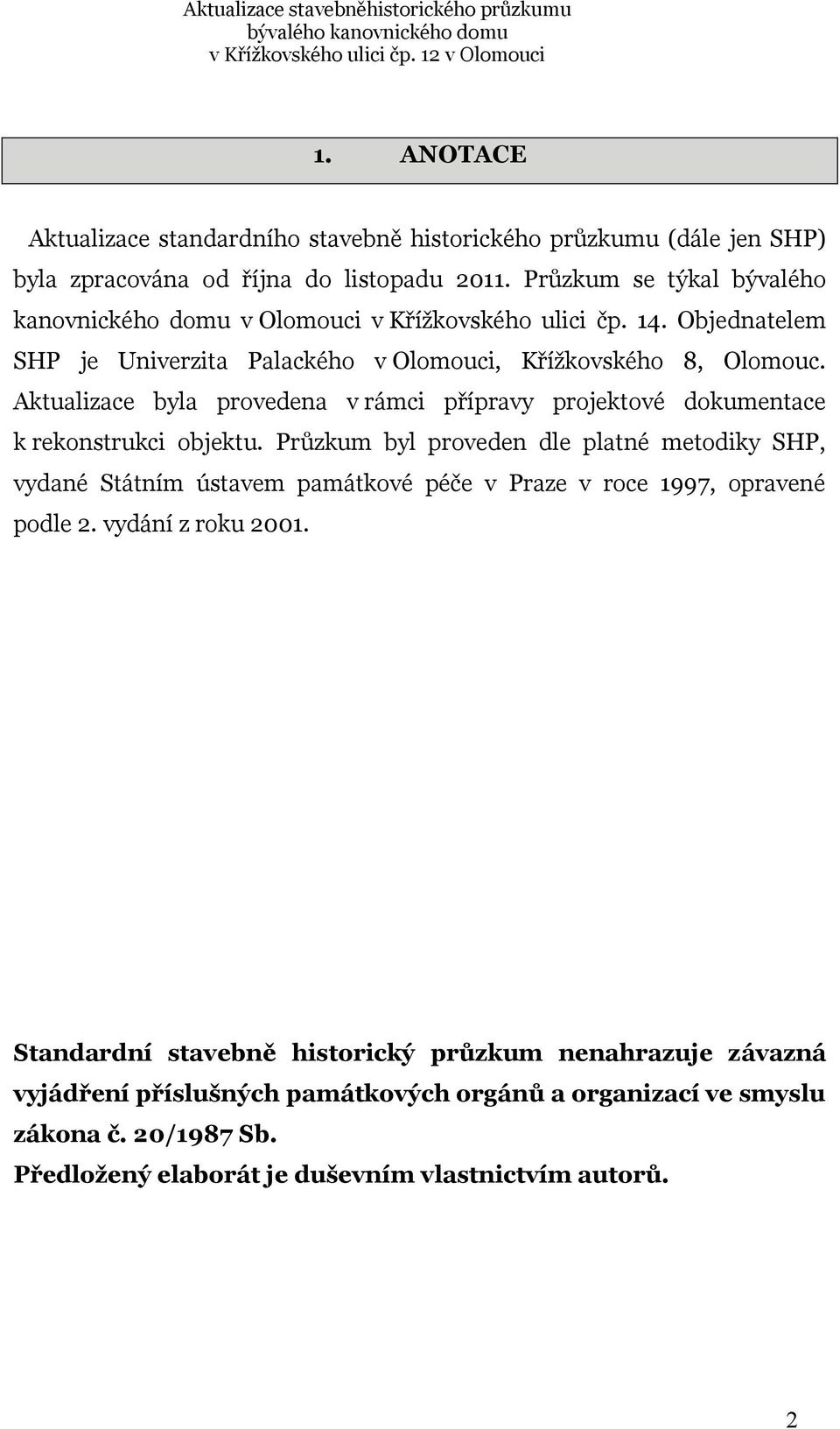 Aktualizace byla provedena v rámci přípravy projektové dokumentace k rekonstrukci objektu.