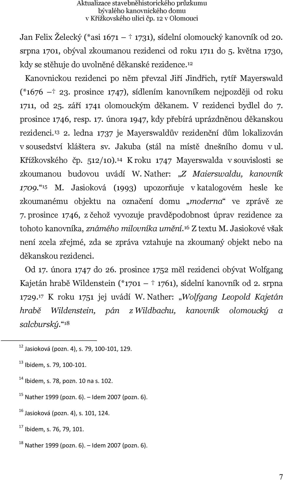 V rezidenci bydlel do 7. prosince 1746, resp. 17. února 1947, kdy přebírá uprázdněnou děkanskou rezidenci. 13 2. ledna 1737 je Mayerswaldův rezidenční dům lokalizován v sousedství kláštera sv.