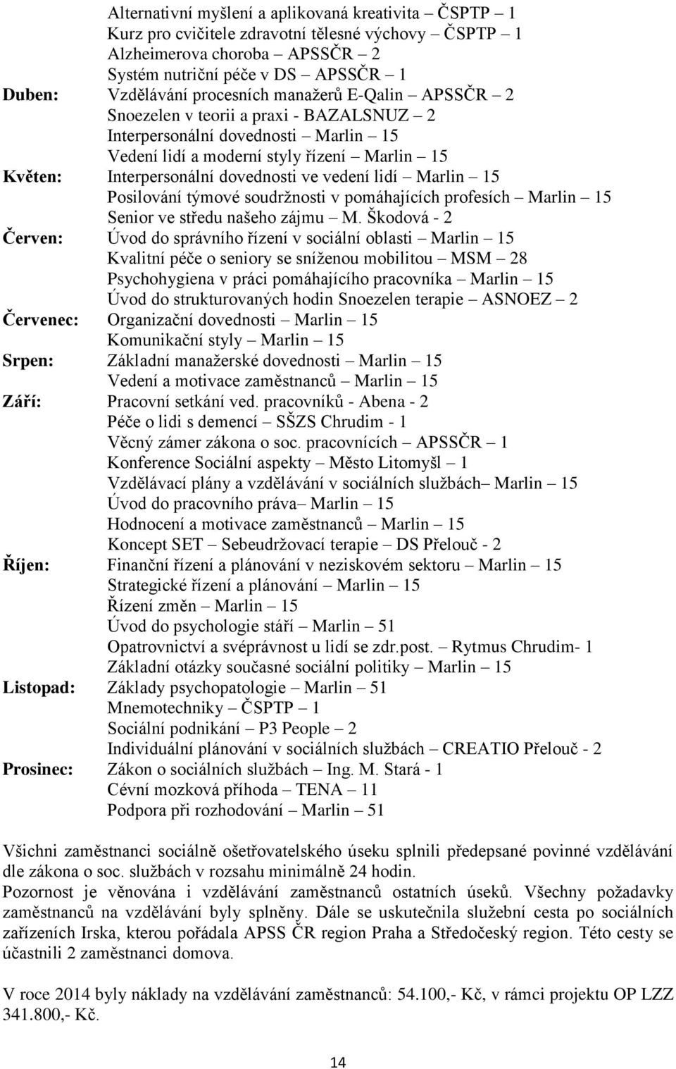 Marlin 15 Posilování týmové soudržnosti v pomáhajících profesích Marlin 15 Senior ve středu našeho zájmu M.