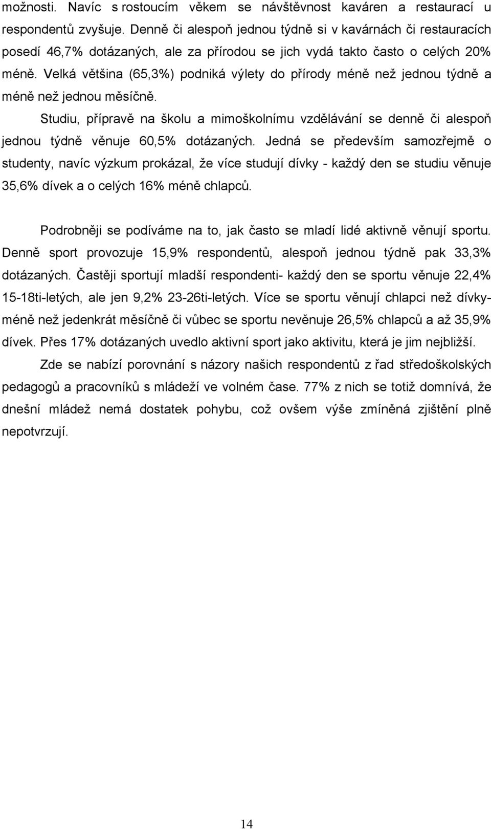 Velká většina (65,3%) podniká výlety do přírody méně než jednou týdně a méně než jednou měsíčně.