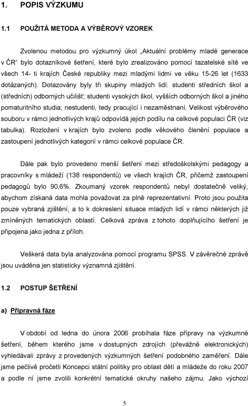 krajích České republiky mezi mladými lidmi ve věku 15-26 let (1633 dotázaných).