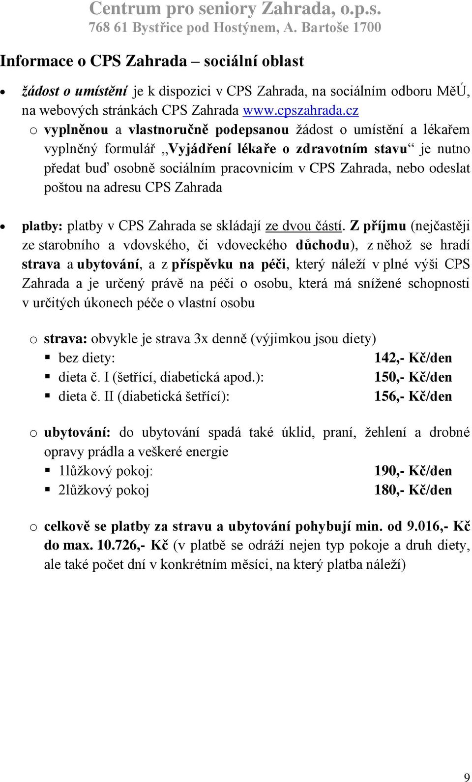 poštou na adresu CPS Zahrada platby: platby v CPS Zahrada se skládají ze dvou částí.