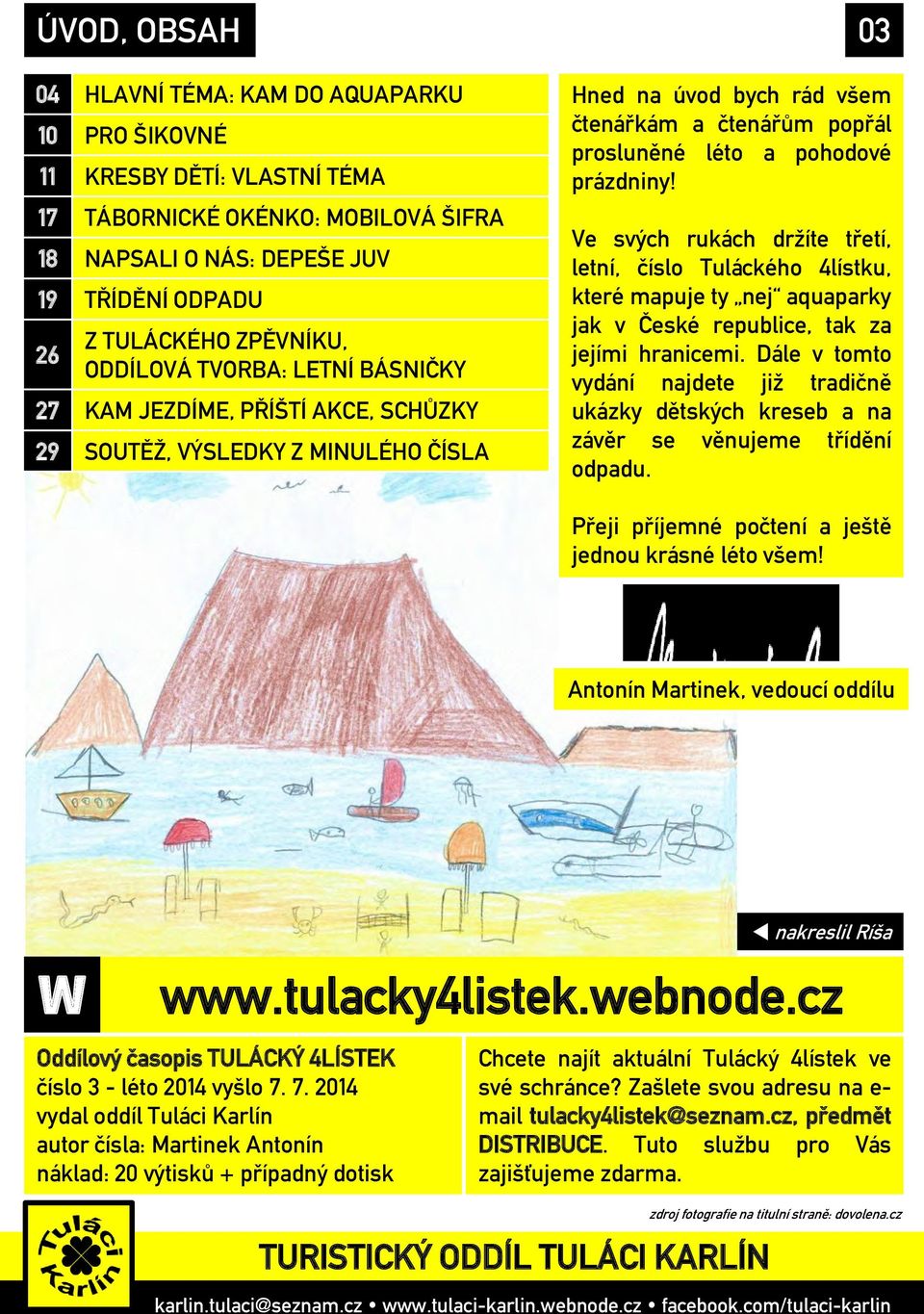 prázdniny! Ve svých rukách držíte třetí, letní, číslo Tuláckého 4lístku, které mapuje ty nej aquaparky jak v České republice, tak za jejími hranicemi.