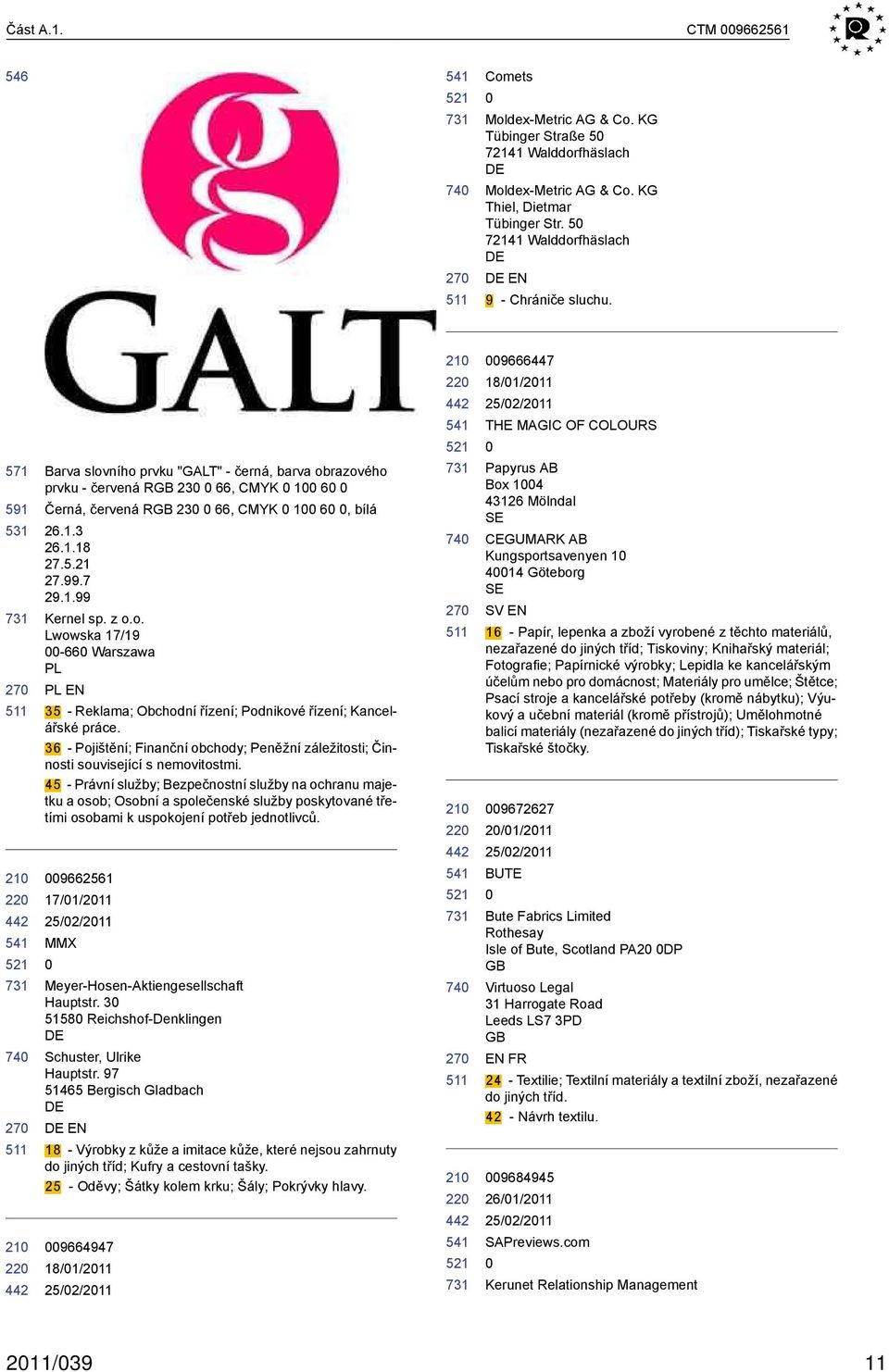 571 591 531 731 220 521 731 220 Barva slovního prvku "GALT" - černá, barva obrazového prvku - červená RGB 230 0 66, CMYK 0 100 60 0 Černá, červená RGB 230 0 66, CMYK 0 100 60 0, bílá 26.1.3 26.1.18 27.