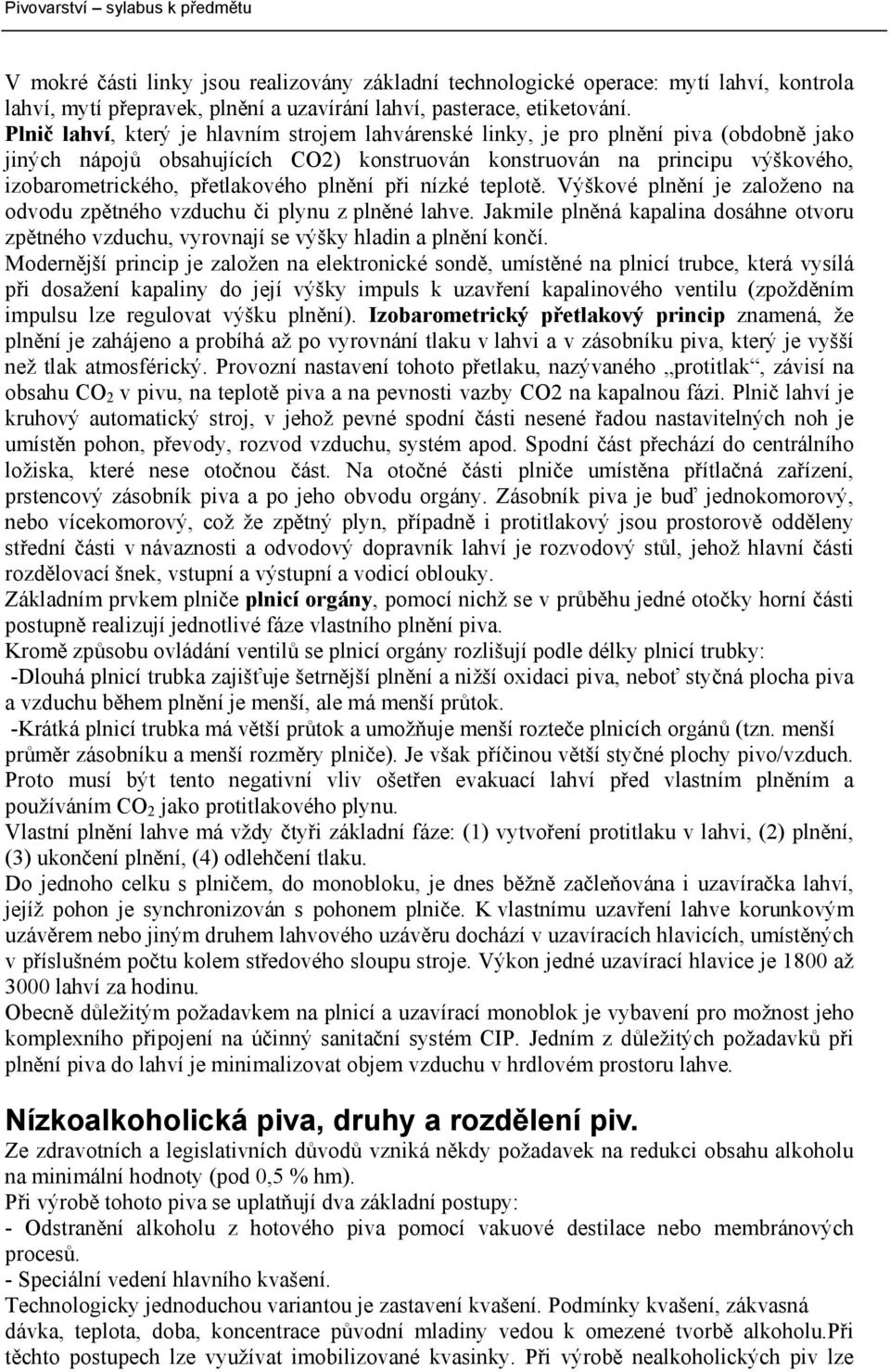 přetlakového plnění při nízké teplotě. Výškové plnění je založeno na odvodu zpětného vzduchu či plynu z plněné lahve.