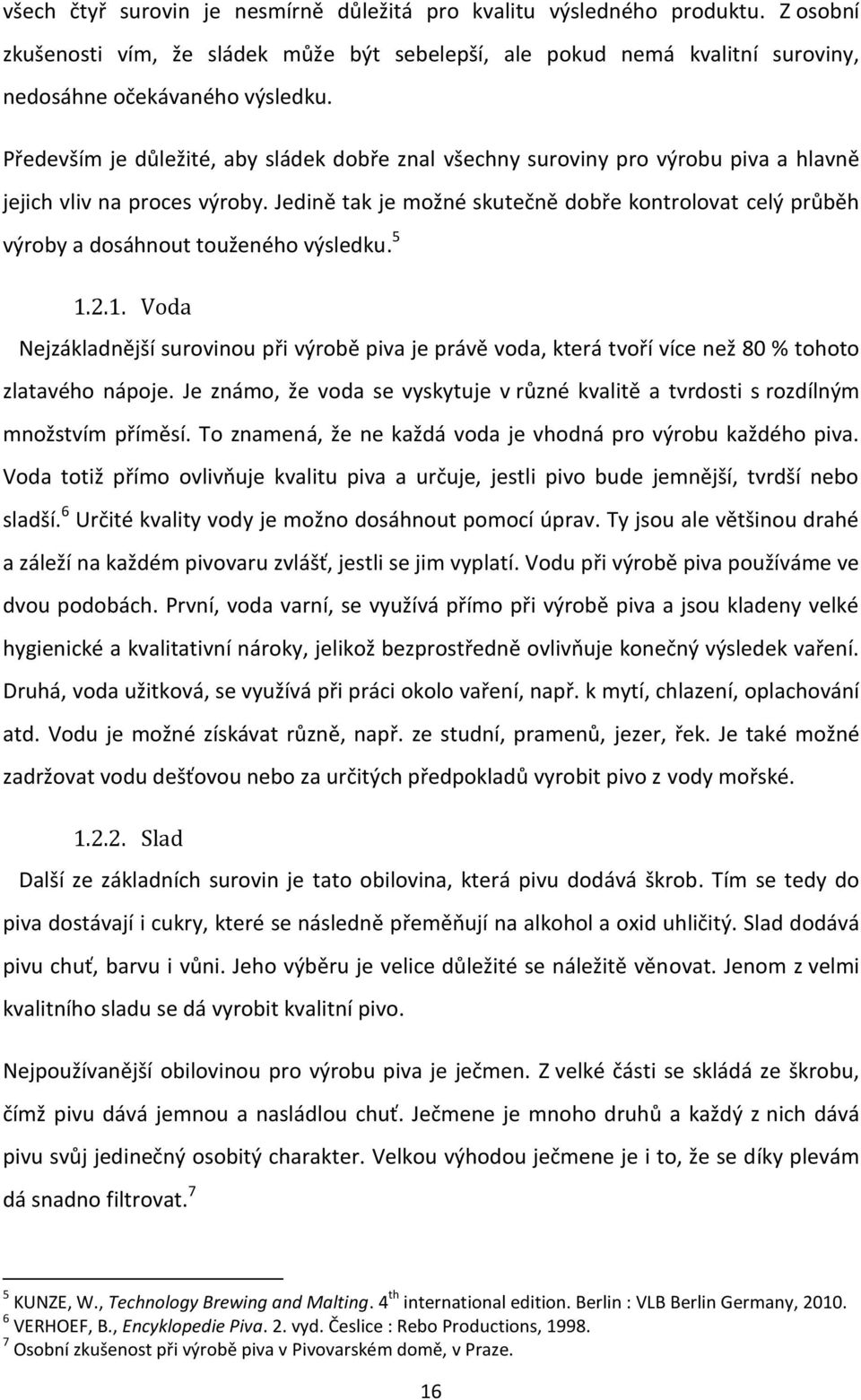 Jedině tak je možné skutečně dobře kontrolovat celý průběh výroby a dosáhnout touženého výsledku. 5 1.