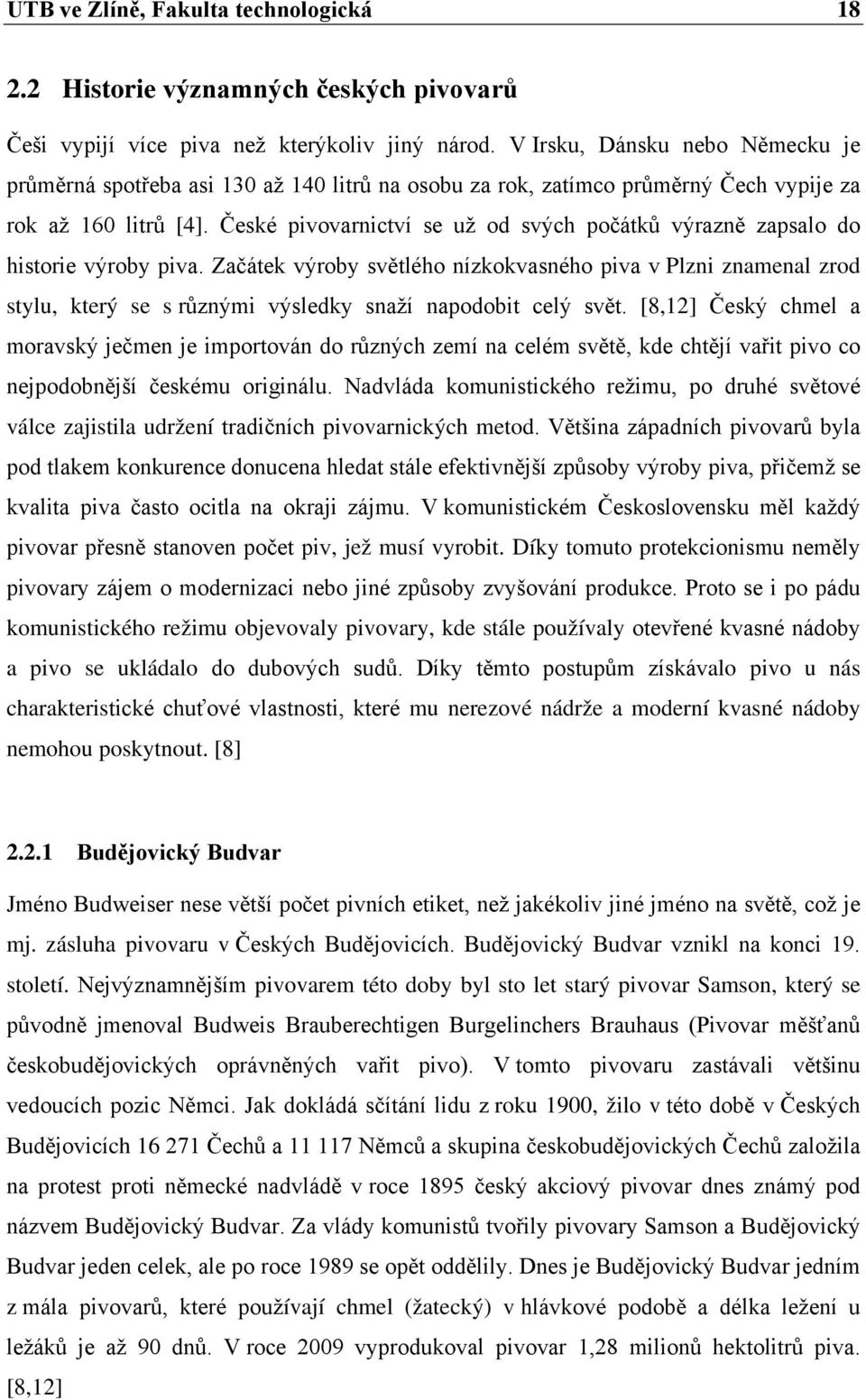 České pivovarnictví se už od svých počátků výrazně zapsalo do historie výroby piva.