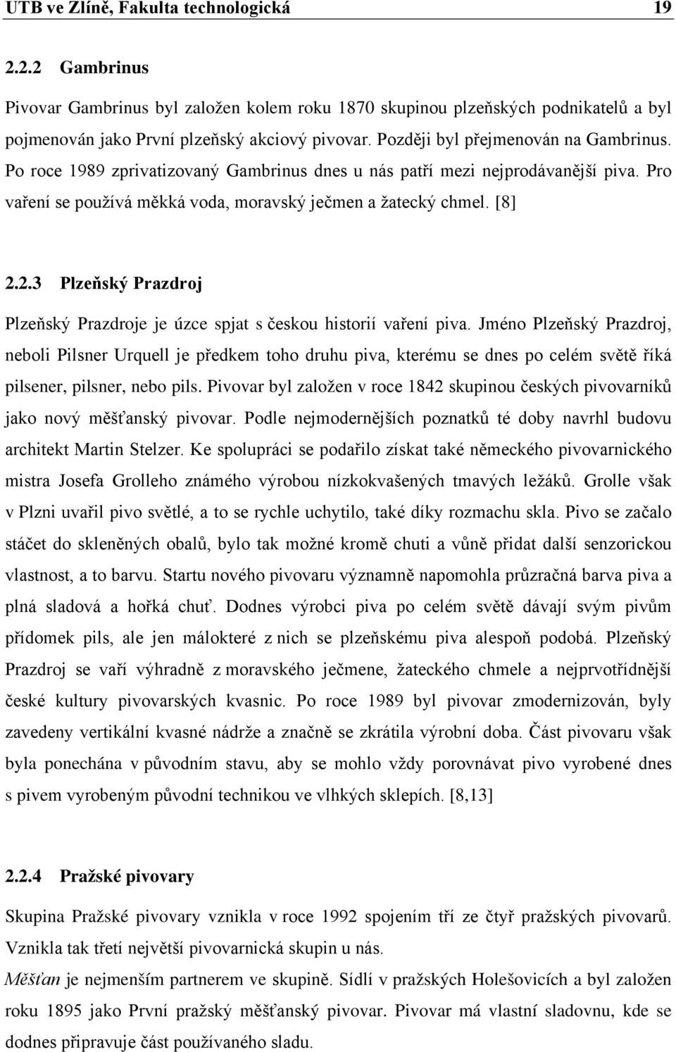 2.3 Plzeňský Prazdroj Plzeňský Prazdroje je úzce spjat s českou historií vaření piva.