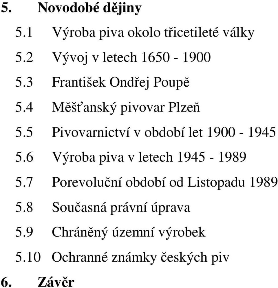 5 Pivovarnictví v období let 1900-1945 5.6 Výroba piva v letech 1945-1989 5.